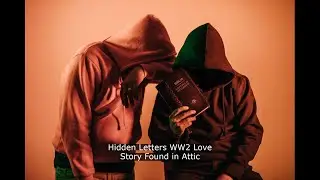 Hidden Letters: WW2 Love Story Found in Attic