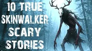 10 True Disturbing Skinwalker & Cryptid Scary Stories | Real Horror Stories To Fall Asleep To