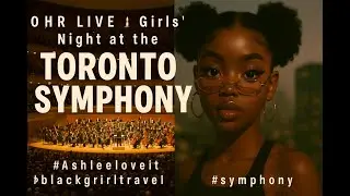 📍 10HR LIVE |🌇  Toronto Symphony Night 🎻✨ | Classical Music + Girls Night Out |#Ashleeloveit