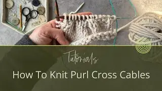 How To Knit 2x2 Purl Cross Cables  | Knitting Tutorial by Carol Feller