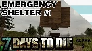 Safe Emergency Shelter #1 - 7 Days To Die - Alpha 5 - Tutorial