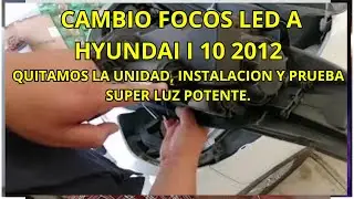 CAMBIO FOCO LED A HYUNDAI I10 AÑO 2012 SUPER POTENTES QUITAMOS LA UNIDAD PASO A PASO EXPLICADO FACIL