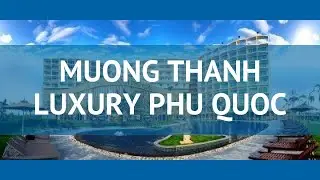 MUONG THANH LUXURY PHU QUOC 5* Фукуок обзор &ndash; отель МУОНГ ТХАН ЛАКШАРИ ФУ КВОК 5* Фукуок видео обзор
