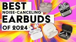 Best Noise-Canceling Earbuds 2024: Ultimate Guide to Perfect Audio
