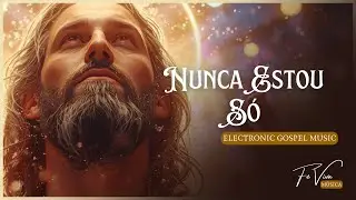 Nunca Estou Só - Fé Viva Música (Electronic Gospel Music Official)