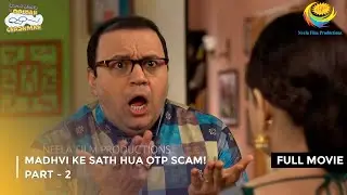 Madhvi Ke Sath Hua Otp Scam | FULL MOVIE | Part 2 | Taarak Mehta Ka Ooltah Chashmah Ep 4006 to 4008