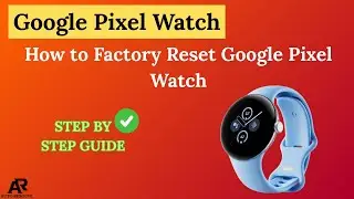 Как сбросить настройки Google Pixel Watch до заводских &mdash; полное руководство