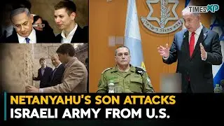 Israeli PM Netanyahu&rsquo;s Son Attacks Israeli Army From U.S. Amid Israel-Hamas War