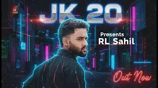 Rl Sahil - JK 20 (Official Music Video)