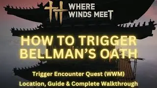 How to Trigger Bellman&rsquo;s Oath Encounter Quest | Location & Guide | Where Winds Meet