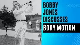 Bobby Jones explains body motion in the golf swing.
