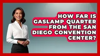 How Far Is Gaslamp Quarter From the San Diego Convention Center? | Everything About San Diego