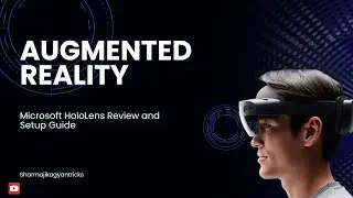 HoloLens Unboxing and Getting Started || Microsoft HoloLens Review and Setup Guide