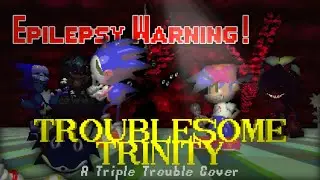 Troublesome Trinity - Triple Trouble Rewrites cover | Vs. Sonic.EXE fan-cover.