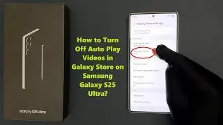How to Turn Off Auto Play Videos in Galaxy Store on Samsung Galaxy S25 Ultra?