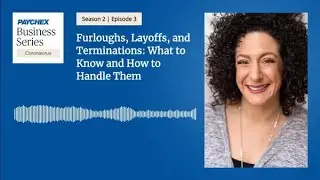 Furloughs, Layoffs, and Terminations: What to Know and How to Handle Them | S2: Ep. 3 (Audio)