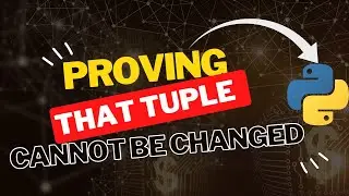 Proving that a TUPLE cannot be changed in Python