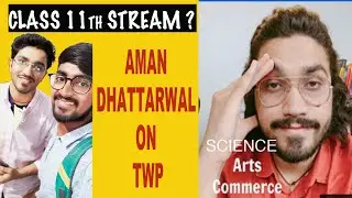 WHAT TO CHOOSE IN CLASS 11th || AMAN DHATTARWAL(bhaiya) || Twp || #shorts