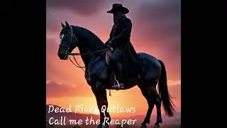 Dead River Outlaws- Call Me the Reaper