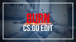 BURN - CS:GO EDIT