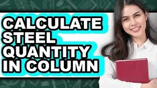 How to Calculate Steel Quantity in Column (only Way)