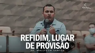 REFIDIM, LUGAR DE PROVIS&Atilde;O - PR. WALLYSON SANTOS | CULTO DE QUARTA (DIA 12/05)