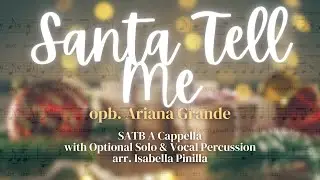 Santa Tell Me (Ariana Grande) SATB a cappella, arr. Isabella Pinilla