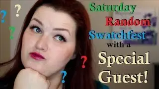 Saturday Random Swatchfest with a Special Guest!