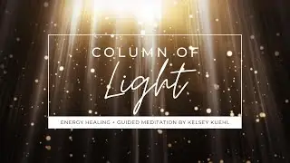 Healing Column of Light: Energy Healing + Guided Meditation