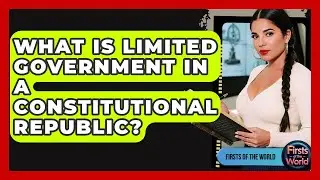 What Is Limited Government In A Constitutional Republic? - Firsts of the World