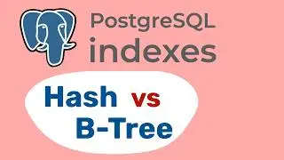 PostgreSQL indexes. B-Tree or Hash. What is better? How it works?