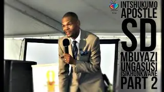 INTSHUKUMO(Apostle Sd Mbuyazi) Ungasusi Isikhonkwane Part 2