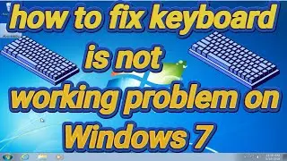 how to fix keyboard is not working problem on Windows 7