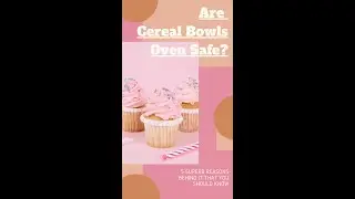 Are Cereal Bowls Oven Safe? 5 Superb Reasons Behind It That You Should Know