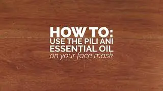 How To Use Your Pili Ani Essential Oil Blends On Your Face Mask