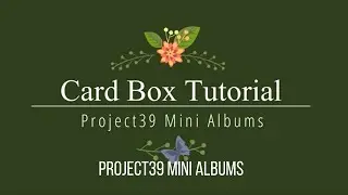 Card Box Tutorial as seen in the March 2021 Sheetload of Cards  -  Project39 Mini Albums