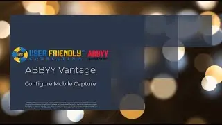 ABBYY Vantage Video - Configure Mobile Capture