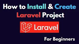 How to Install & Create Laravel Project For Beginners