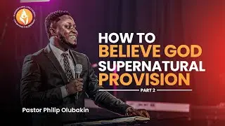 HOW TO BELIEVE GOD FOR SUPERNATURAL PROVISION || PART 2