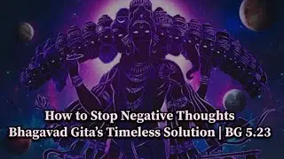 How to Stop Negative Thoughts | Bhagavad Gita&rsquo;s Timeless Solution | BG 5.23