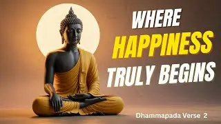 Where Happiness Truly Begins - Dhammapada Verse 2