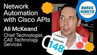 Unlock Network Automation with Cisco APIs: Insights from CAE Technology | Snack Minute Ep. 148