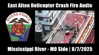 East Alton Helicopter Crash into Barge in Mississippi River Fire Audio 8/7/2025 [Missouri/Illinois]