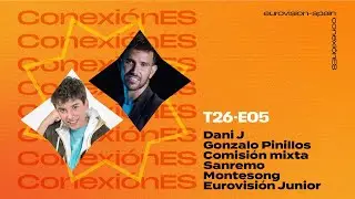 Conexión E-S T26 E05 | Con Gonzalo Pinillos y Dani J + Sanremo + Montesong + JESC'25 (Parte 5)