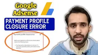 Payment profile closure error | How to fix google adsense payment profile closure error
