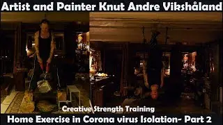 Creative Strength Training Home Exercise in Coronavirus Isolation P2 - Artist Knut Andre Viksh&aring;land
