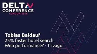 25% Faster Hotel Search. Web Performance? - Trivago - Tobias Baldauf | DeltaV 2018