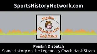 Pigskin Dispatch - Some History on the Legendary Coach Hank Stram