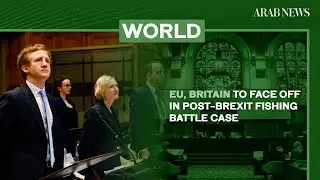 EU, Britain to face off in post-Brexit fishing battle case | Arab News