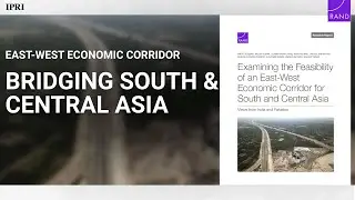 East-West Economic Corridor: Bridging South & Central Asia for a New Era